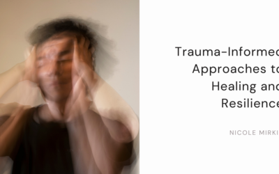 Trauma-Informed Approaches to Healing and Resilience